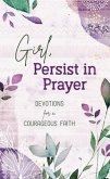 Girl, Persist in Prayer: Devotions for a Courageous Faith