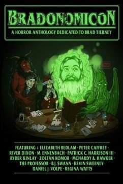 Bradonomicon: a horror anthology dedicated to Brad Tierney - Bedlam, Elizabeth; Caffrey, Peter; Ennenbach, M.