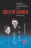 God Is My Strength: An American Missionary Couple in China and Signapore, 1935-1955.
