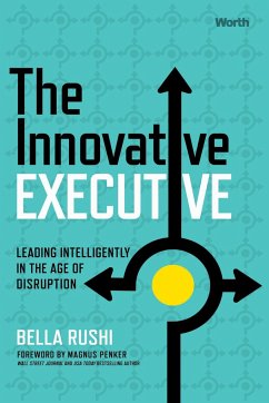The Innovative Executive: Leading Intelligently in the Age of Disruption - Rushi, Bella