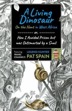 A Living Dinosaur: On the Hunt in West Africa: Or, How I Avoided Prison But Was Outsmarted by a Snail - Spain, Pat