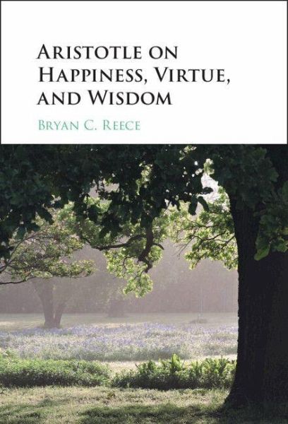 Aristotle on Happiness, Virtue, and Wisdom Aristotle on Happiness, Virtue, and Wisdom