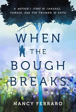 When the Bough Breaks: A Mother's Story of Carnage, Courage, and the Triumph of Faith - Ferraro, Nancy