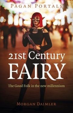 Pagan Portals - 21st Century Fairy: The Good Folk in the New Millennium - Daimler, Morgan