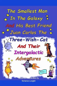 The Smallest Man In The Galaxy And His Best Friend Juan Carlos The Three-Wish-Cat And Their Intergalactic Travels Book1 - Longtin, Terrance