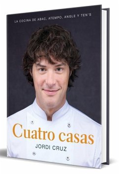 Cuatro Casas. La Cocina de Jordi En Abac, Atempo, Angle Y Ten's / Four Homes. Jo Rdi's Cooking in Abac, Atempo, Angle, and Tens - Cruz, Jordi