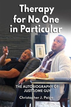 Therapy for No One in Particular: The Autobiography of Just Some Guy - Paige, Christopher J.