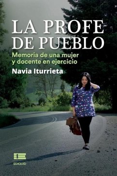 La profe de pueblo: Memoria de una mujer y docente en ejercicio - Iturrieta, Navia