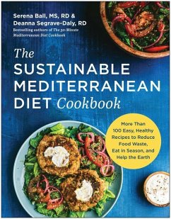 The Sustainable Mediterranean Diet Cookbook: More Than 100 Easy, Healthy Recipes to Reduce Food Waste, Eat in Season, and Help the Earth - Ball, Serena; Segrave-Daly, Deanna