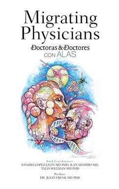 Migrating Physicians Doctoras & Doctores Con Alas - Lopez-Leon, Sandra; Shapiro MD, Ilan; Wegman MD, Talia