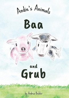 Baa and Grub: Andie's Animals - Biehler, Andrea