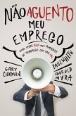 Não aguento meu emprego: Como viver bem num ambiente de trabalho que faz mal