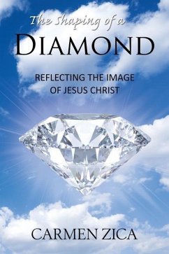 The Shaping of a Diamond: Reflecting the Image of Jesus Christ - Zica, Carmen