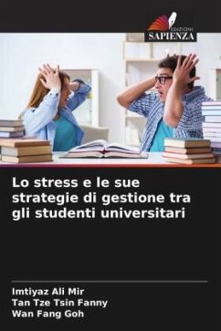 Lo stress e le sue strategie di gestione tra gli studenti universitari - Mir, Imtiyaz Ali;Fanny, Tan Tze Tsin;Goh, Wan Fang