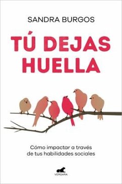 Tú Dejas Huella: Cómo Impactar a Través de Tus Habilidades Sociales / You Leave a Mark: How to Make an Impact Through Your Social Skills - Burgos, Sandra