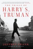 The Trials of Harry S. Truman: The Extraordinary Presidency of an Ordinary Man, 1945-1953