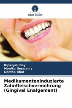Medikamenteninduzierte Zahnfleischvermehrung (Gingival Enalgement) - Dey, Dipanjali;Goswamy, Monika;Bhat, Geetha