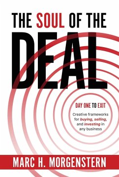 The Soul of the Deal: Creative Frameworks for Buying, Selling, and Investing in Any Business - Morgenstern, Marc H.