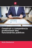 Construir a competência profissional dos funcionários públicos