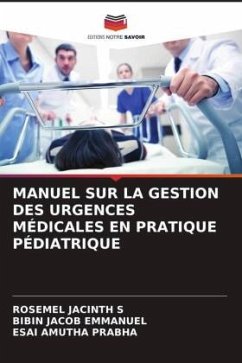 MANUEL SUR LA GESTION DES URGENCES MÉDICALES EN PRATIQUE PÉDIATRIQUE - S, ROSEMEL JACINTH;Emmanuel, Bibin Jacob;Prabha, Esai Amutha