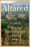 Altared: A Tale of Renovating a Medieval Church in Tuscany