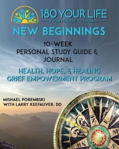 180 Your Life New Beginnings: 10-Week Personal Study Guide & Journal: Part of the 180 Your Life New Beginnings 10-Week Grief Empowerment Print & Vid - Porembski, Mishael
