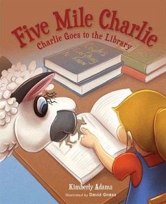 Five Mile Charlie: Charlie Goes to the Library - Adams, Kimberly