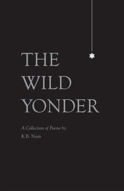 The Wild Yonder: A Collection of Poems by K.B. Nam - Nam, K. B.