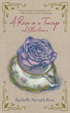 A Rose in a Teacup and Other Poems - Rose, Rachelle Nevaeh