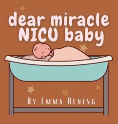 Dear Miracle NICU Baby - Hening, Emma