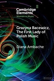 Grazyna Bacewicz, the 'First Lady of Polish Music' - Ambache, Diana