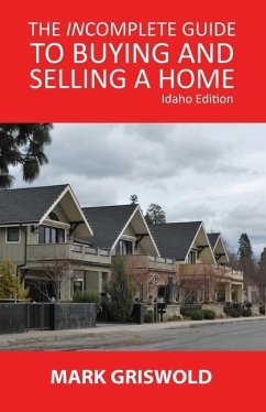 The Incomplete Guide to Buying and Selling Your Home - Griswold, Mark