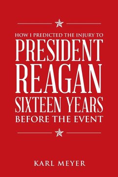 How I Predicted the Injury to President Reagan Sixteen Years Before the Event - Meyer, Karl