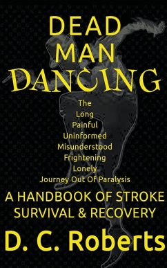 Dead Man Dancing, A Handbook Of Stroke Survival & Recovery - Roberts, D. C.