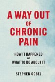 A Way Out of Chronic Pain: How It Happened and What to Do about It