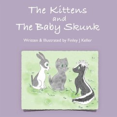 The Kittens and The Baby Skunk - Keller, Finley J.