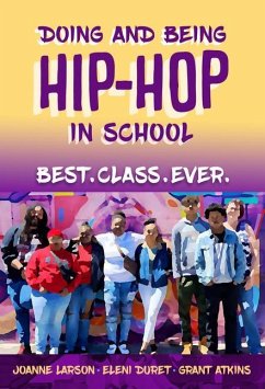 Doing and Being Hip-Hop in School - Larson, Joanne; Duret, Eleni; Atkins, Grant