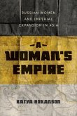 Woman's Empire: Russian Women and Imperial Expansion in Asia