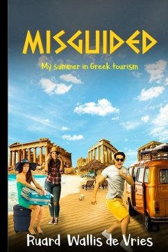 Misguided: My summer in Greek tourism - Wallis de Vries, Ruard