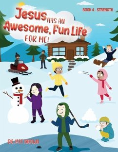 Jesus Has A Awesome Fun Life For me!: Book 4 - Strength - Brown, Pat