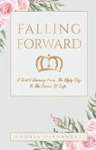 Falling Forward: A Girl's Journey From The Ugly Cry To The Crown Of Life
