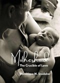Motherhood: The Crucible of Love