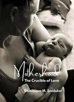 Motherhood: The Crucible of Love - Snedeker, Dominique M.
