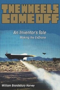 The Wheels Come Off: An Inventor's Tale - Making the ExDrone - Harvey, William