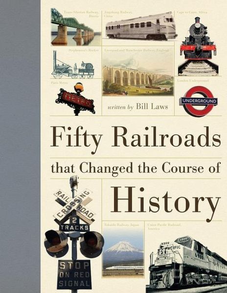 Fifty Railroads That Changed the Course of History Fifty Railroads That Changed the Course of History
