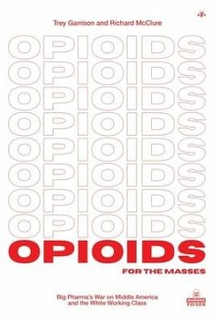 Opioids for the Masses: Big Pharma's War on Middle America and the White Working Class - Garrison, Trey; Mcclure, Richard