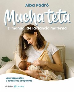 Mucha Teta. Manual de Lactancia Materna / A Lot of Breast. a Breastfeeding Handb Ook - Padró, Alba