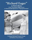 &quote;Richard Eager&quote; A Pilot's Story from Tennessee Eagle Scout to General Montgomery's &quote;Flying Fortress&quote;