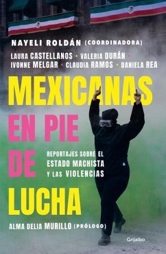 Mexicanas En Pie de Lucha: Pese Al Gobierno Machista, Las Violencias Y El Patria Rcado / Mexican Women Ready to Fight: In Spite of a Sexist Government - Roldán, Nayeli