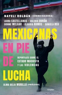 Mexicanas En Pie de Lucha: Pese Al Gobierno Machista, Las Violencias Y El Patria Rcado / Mexican Women Ready to Fight: In Spite of a Sexist Government, Violence - Roldán, Nayeli